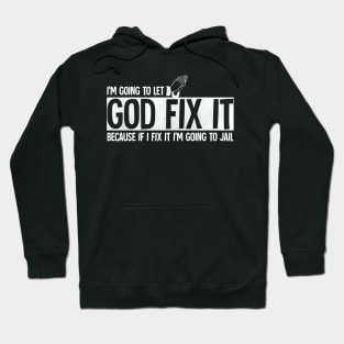 I'm going to let god fix it Hoodie